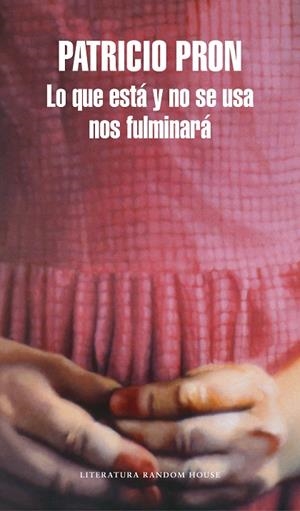 LO QUE ESTA Y NO SE USA NOS FULMINARA | 9788439733737 | PRON, PATRICIO | Llibreria La Gralla | Librería online de Granollers