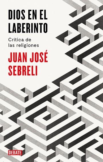 DIOS EN EL LABERINTO | 9788499928296 | SEBRELI, JUAN JOSE | Llibreria La Gralla | Llibreria online de Granollers