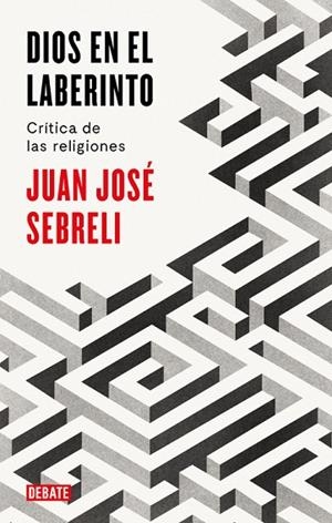 DIOS EN EL LABERINTO | 9788499928296 | SEBRELI, JUAN JOSE | Llibreria La Gralla | Llibreria online de Granollers