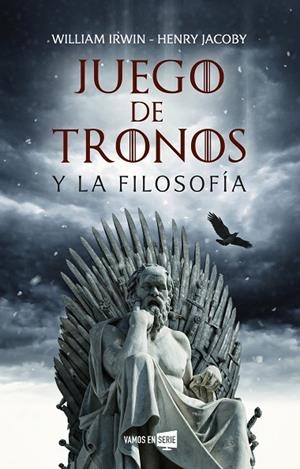 JUEGO DE TRONOS Y LA FILOSOFIA | 9788416867929 | IRWIN, WILLIAM; JACOBY, HENRY | Llibreria La Gralla | Llibreria online de Granollers
