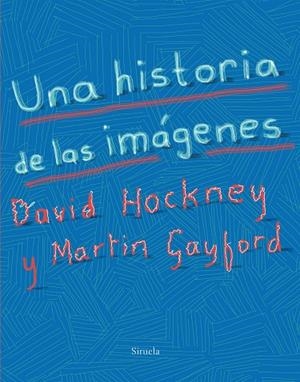 HISTORIA DE LAS IMAGENES, UNA | 9788417151393 | HOCKNEY, DAVID/GAYFORD, MARTIN | Llibreria La Gralla | Llibreria online de Granollers