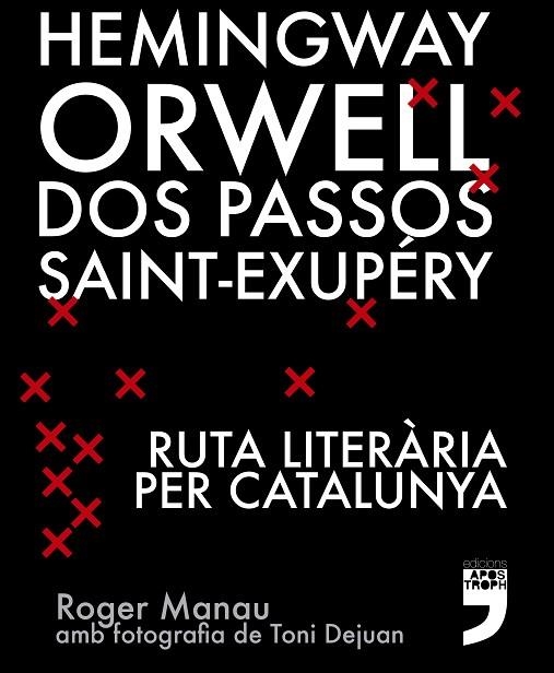 HEMINGWAY, ORWELL  DOS PASSOS  SAINT-EXUPERY  RUTA LITERARIA PER CATALUNYA. | 9788494791406 | MANAU, ROGER | Llibreria La Gralla | Llibreria online de Granollers