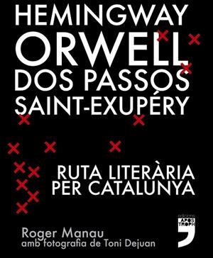 HEMINGWAY, ORWELL  DOS PASSOS  SAINT-EXUPERY  RUTA LITERARIA PER CATALUNYA. | 9788494791406 | MANAU, ROGER | Llibreria La Gralla | Librería online de Granollers