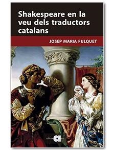 SHAKESPEARE EN LA VEU DELS TRADUCTORS CATALANS | 9788416260447 | FULQUET, JOSEP MARIA | Llibreria La Gralla | Librería online de Granollers