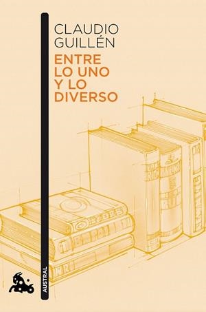 ENTRE LO UNO Y LO DIVERSO (CLAUDIO GUILLEN) | 9788490664759 | GUILLÉN, CLAUDIO | Llibreria La Gralla | Librería online de Granollers