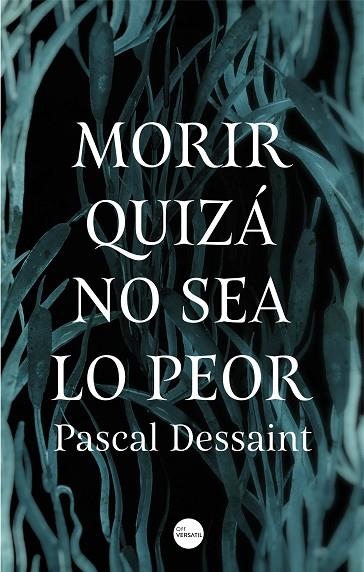 MORIR QUIZÁ NO SEA LO PEOR | 9788416580910 | DESSAINT, PASCAL | Llibreria La Gralla | Librería online de Granollers