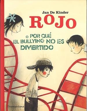 ROJO O PORQUE EL BULLYING NO ES DIVERTIDO | 9788494166228 | DE KINDER, JAN | Llibreria La Gralla | Librería online de Granollers