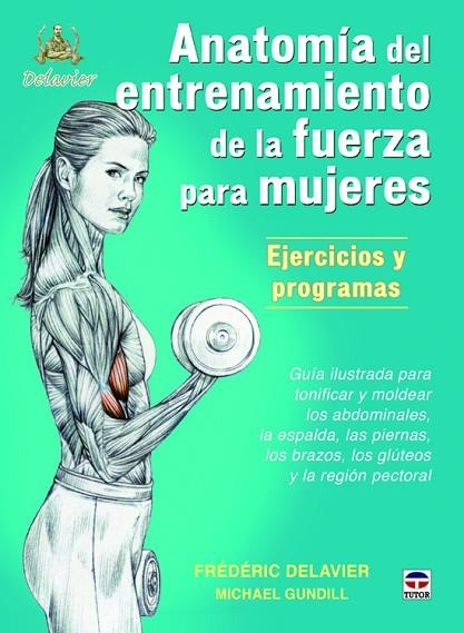 ANATOMÍA DE ENTRENAMIENTO DE LA FUERZA PARA MUJERES. EJERCICIOS Y PROGRAMAS | 9788479025274 | DELAVIER, FRÉDÉRIC/GUNDILL, MICHAEL | Llibreria La Gralla | Llibreria online de Granollers