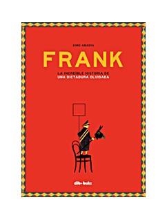FRANK. LA INCREÍBLE HISTORIA DE UNA DICTADURA OLVIDADA | 9788416507894 | ABADIA, XIMO | Llibreria La Gralla | Librería online de Granollers