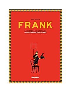 FRANK. LA INCREÍBLE HISTORIA DE UNA DICTADURA OLVIDADA | 9788416507894 | ABADIA, XIMO | Llibreria La Gralla | Llibreria online de Granollers