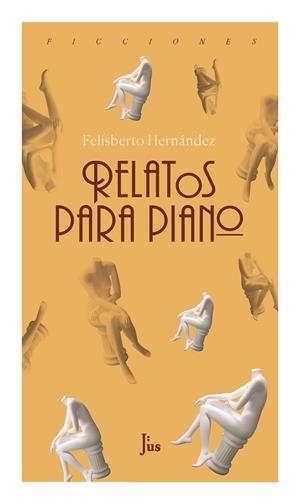 RELATOS PARA PIANO | 9786079409890 | HERNANDEZ, FELISBERRO | Llibreria La Gralla | Librería online de Granollers