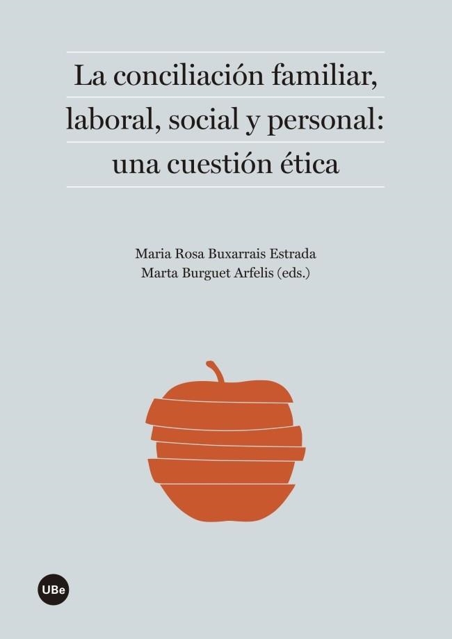CONCILIACIÓN FAMILIAR, LABORAL, SOCIAL Y PERSONAL: UNA CUESTIÓN ÉTICA | 9788447538799 | BUXARRAIS, MARIA ROSA / BURGUET, MARTA | Llibreria La Gralla | Librería online de Granollers