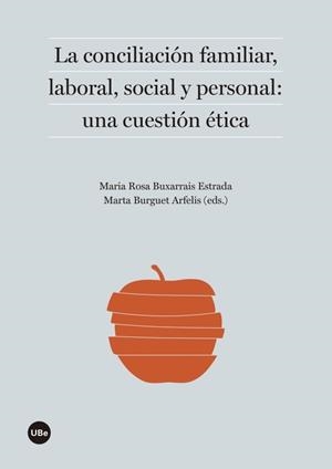 CONCILIACIÓN FAMILIAR, LABORAL, SOCIAL Y PERSONAL: UNA CUESTIÓN ÉTICA | 9788447538799 | BUXARRAIS, MARIA ROSA / BURGUET, MARTA | Llibreria La Gralla | Llibreria online de Granollers