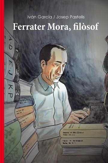 FERRATER MORA, FILÒSOF | 9788499844077 | GARCIA, IVAN / PASTELLS, JOSEP | Llibreria La Gralla | Llibreria online de Granollers