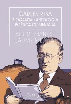 CARLES RIBA. BIOGRAFIA I ANTOLOGIA POÈTICA COMENTADA | 9788494759826 | MANENT I SEGIMON, ALBERT / MEDINA I CASANOVAS, JAUME | Llibreria La Gralla | Llibreria online de Granollers