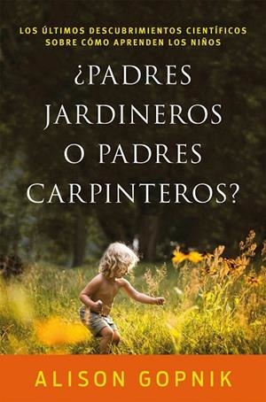 PADRES JARDINEROS O PADRES CARPINTEROS? | 9788499986357 | GOPNIK, ALISON | Llibreria La Gralla | Librería online de Granollers