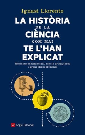HISTÒRIA DE LA CIÈNCIA COM MAI TE L'HAN EXPLICAT, LA | 9788417214159 | LLORENTE BRIONES, IGNASI | Llibreria La Gralla | Librería online de Granollers