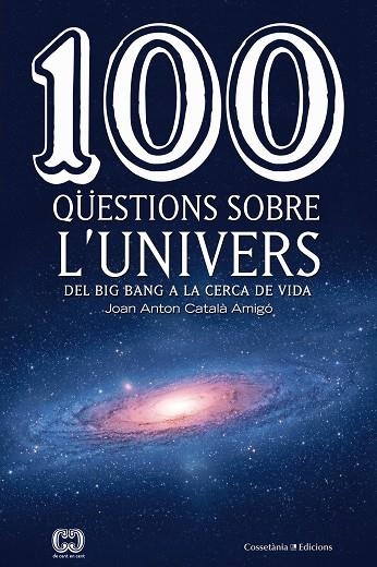 100 QÜESTIONS SOBRE L'UNIVERS | 9788490346907 | CATALÀ AMIGÓ, JOAN ANTON | Llibreria La Gralla | Llibreria online de Granollers