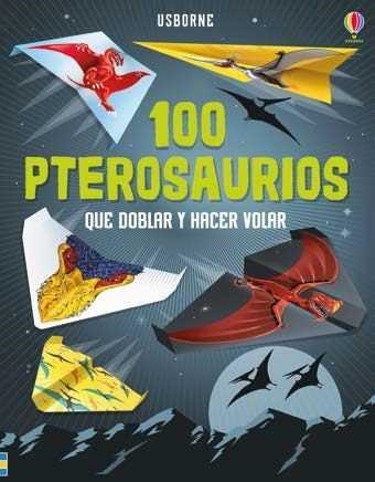 100 PTEROSAURIOS QUE DOBLAR Y HACER VOLAR | 9781474944304 | SOSSELLA, DAVID | Llibreria La Gralla | Llibreria online de Granollers