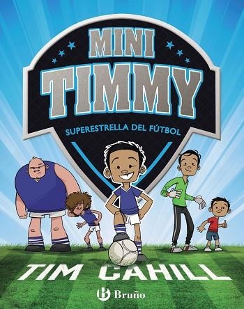 MINI TIMMY - SUPERESTRELLA DEL FÚTBOL | 9788469621738 | CAHILL, TIM | Llibreria La Gralla | Librería online de Granollers