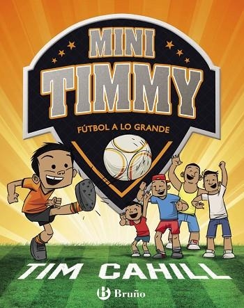MINI TIMMY - FÚTBOL A LO GRANDE | 9788469621745 | CAHILL, TIM | Llibreria La Gralla | Librería online de Granollers