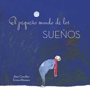 PEQUEÑO MUNDO DE LOS SUEÑOS, EL | 9788416712700 | CACILLERI, ALAIN / ALTOMARE, EMMA | Llibreria La Gralla | Librería online de Granollers