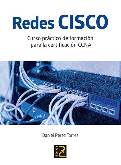 REDES CISCO CURSO PRACTICO DE FORMACION PARA LA CERTIFICACION CCNA | 9788494717031 | PEREZ, DANIEL | Llibreria La Gralla | Librería online de Granollers