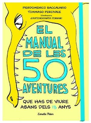 MANUAL DE LES 50 AVENTURES QUE HAS DE VIURE ABANS DELS 13 ANYS, EL | 9788491374671 | BACCALARIO, PIERDOMENICO/PERCIVALE, TOMMASO | Llibreria La Gralla | Librería online de Granollers