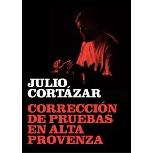 CORRECCIÓN DE PRUEBAS EN ALTA PROVENZA | 9788415118268 | CORTÁZAR, JULIO | Llibreria La Gralla | Llibreria online de Granollers