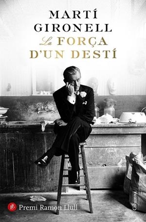 FORÇA D'UN DESTÍ, LA (PREMI RAMON LLULL 2018) | 9788466423618 | GIRONELL, MARTI | Llibreria La Gralla | Librería online de Granollers
