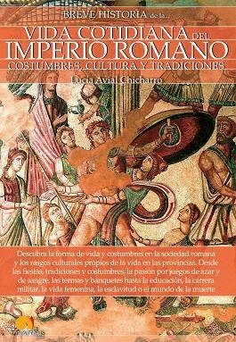 BREVE HISTORIA DE LA VIDA COTIDIANA DEL IMPERIO ROMANO | 9788499679105 | AVIAL CHICHARRO, LUCÍA | Llibreria La Gralla | Llibreria online de Granollers