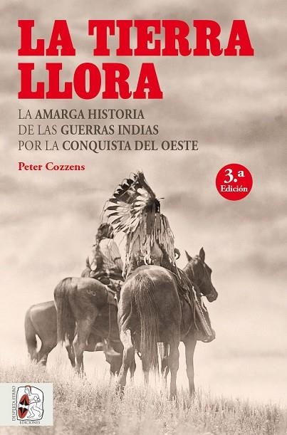 TIERRA LLORA, LA LA AMARGA HISTORIA DE LAS GUERRAS INDIAS POR LA CONQUISTA DEL OESTE | 9788494627583 | COZZENS, PETER | Llibreria La Gralla | Librería online de Granollers