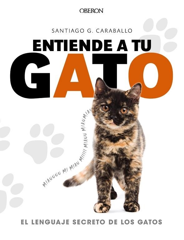 ENTIENDE A TU GATO. EL LENGUAJE SECRETO DE LOS GATOS | 9788441539778 | GARCÍA CARABALLO, SANTIAGO | Llibreria La Gralla | Librería online de Granollers