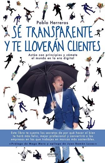 SÉ TRANSPARENTE Y TE LLOVERÁN CLIENTES | 9788416928514 | HERREROS LAVIÑA, PABLO | Llibreria La Gralla | Librería online de Granollers