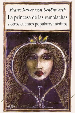 PRINCESA DE LAS REMOLACHAS Y OTROS CUENTOS POPULARES INÉDITOS, LA | 9788490653791 | SCHONWERTH, FRANZ XAVER VON | Llibreria La Gralla | Llibreria online de Granollers