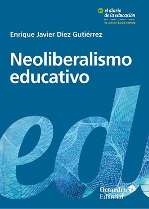 NEOLIBERALISMO EDUCATIVO | 9788417219239 | DÍEZ GUTIÉRREZ, ENRIQUE JAVIER | Llibreria La Gralla | Llibreria online de Granollers