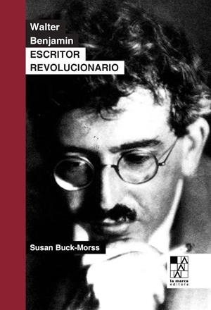 WALTER BENJAMIN. ESCRITOR REVOLUCIONARIO | 9789508892591 | BUCK-MORSS, SUSAN | Llibreria La Gralla | Librería online de Granollers