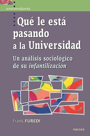QUÉ LE ESTÁ PASANDO A LA UNIVERSIDAD | 9788427724112 | FUREDI, FRANK | Llibreria La Gralla | Librería online de Granollers
