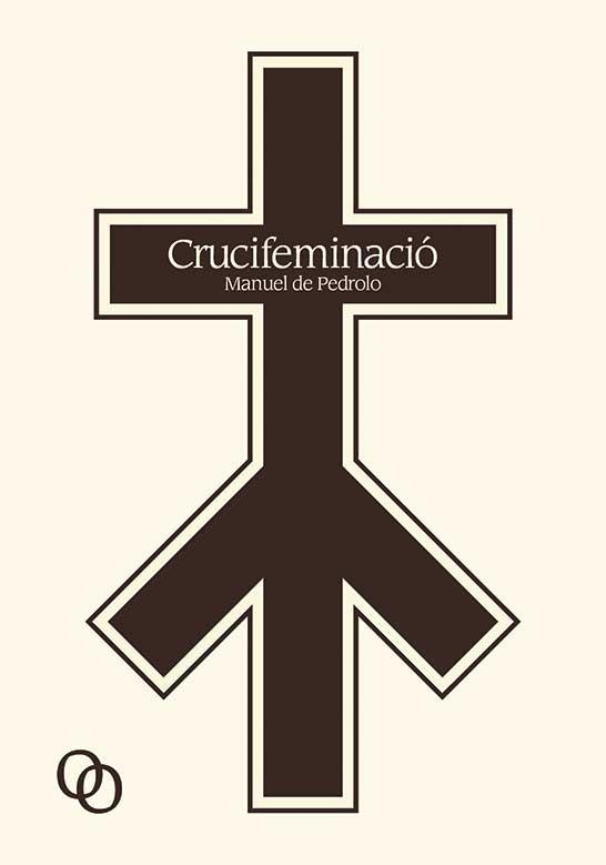 CRUCIFEMINACIO | 9788494518171 | DE PEDROLO, MANUEL | Llibreria La Gralla | Librería online de Granollers