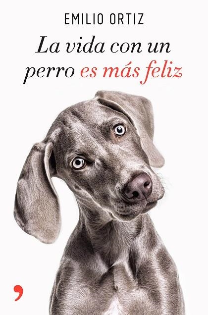 VIDA CON UN PERRO ES MÁS FELIZ, LA | 9788499986371 | ORTIZ, EMILIO | Llibreria La Gralla | Librería online de Granollers