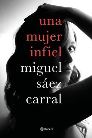 UNA MUJER INFIEL | 9788408182610 | SÁEZ CARRAL, MIGUEL | Llibreria La Gralla | Llibreria online de Granollers