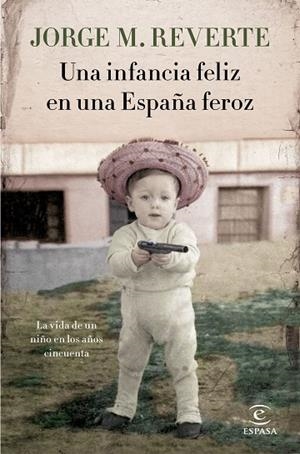 UNA INFANCIA FELIZ EN UNA ESPAÑA FEROZ | 9788467051865 | MARTÍNEZ REVERTE, JORGE | Llibreria La Gralla | Llibreria online de Granollers