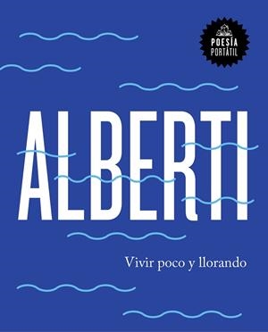 VIVIR POCO Y LLORANDO | 9788439734222 | ALBERTI, RAFAEL | Llibreria La Gralla | Librería online de Granollers
