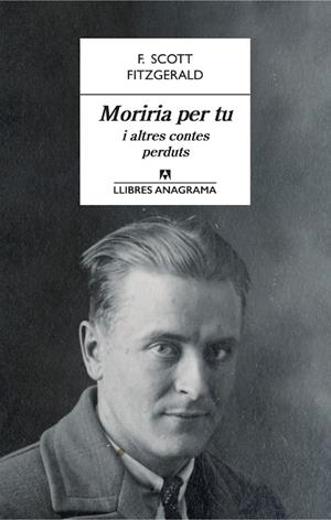 MORIRIA PER TU I ALTRES CONTES PERDUTS | 9788433915566 | FITZGERALD, F. SCOTT | Llibreria La Gralla | Librería online de Granollers