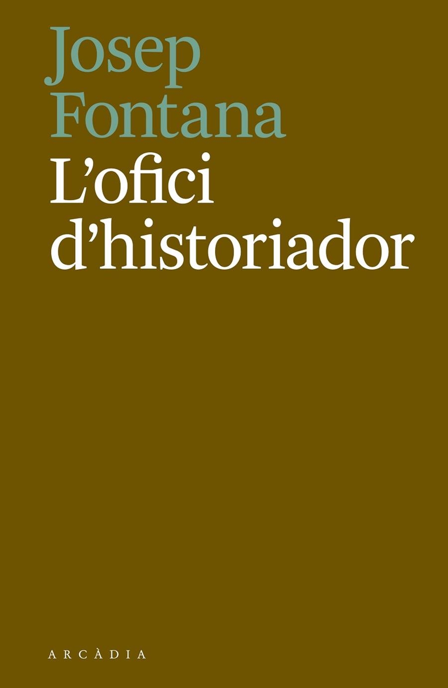 OFICI D'HISTORIADOR, L' | 9788494717468 | FONTANA, JOSEP | Llibreria La Gralla | Llibreria online de Granollers