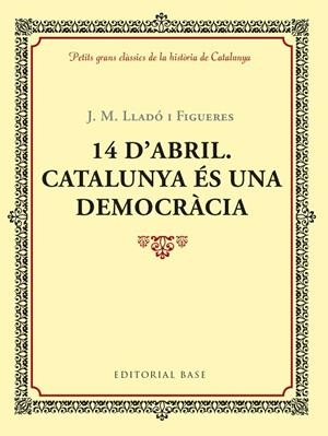 14 D'ABRIL  CATALUNYA ÉS UNA DEMOCRACIA | 9788417183035 | LLADO, JOSEP M. | Llibreria La Gralla | Librería online de Granollers