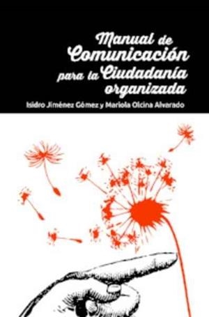 MANUAL DE COMUNICACIÓN PARA LA CIUDADANÍA ORGANIZADA | 9788494615177 | JIMÉNEZ, ISIDRO; OLCINA, MARIOLA | Llibreria La Gralla | Librería online de Granollers