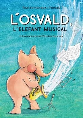 OSVALD,L'  L'ELEFANT MUSICAL | 9788448945831 | FERNÁNDEZ, TXUS | Llibreria La Gralla | Llibreria online de Granollers