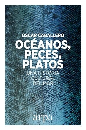 OCÉANOS, PECES, PLATOS | 9788416601639 | CABALLERO VIDIRI, OSCAR | Llibreria La Gralla | Librería online de Granollers