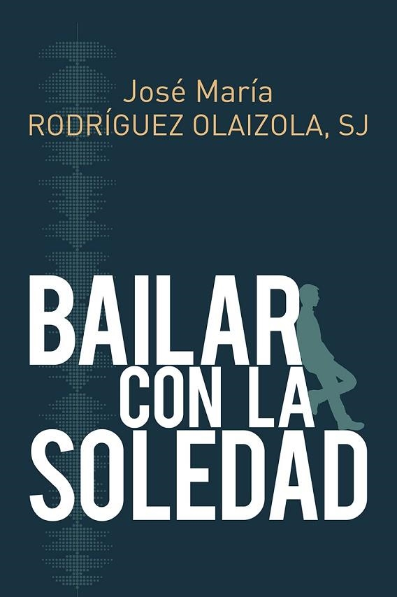 BAILAR CON LA SOLEDAD | 9788429327267 | RODRÍGUEZ OLAIZOLA, JOSE MARÍA | Llibreria La Gralla | Llibreria online de Granollers